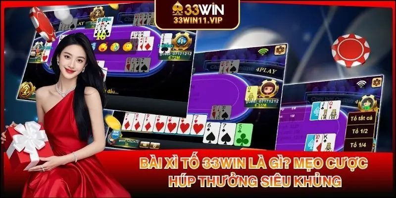 Bài Xì Tố 33WIN Là Gì? Mẹo Cược Húp Thưởng Siêu Khủng