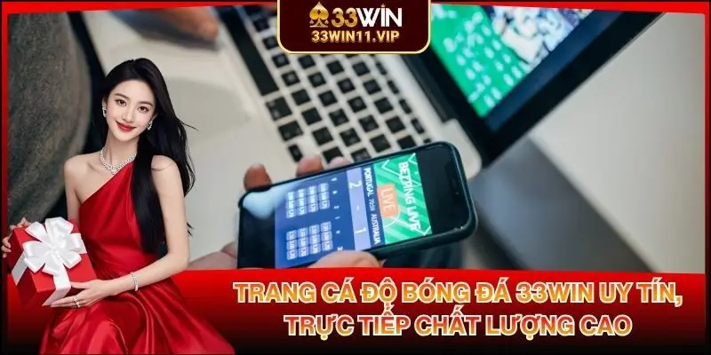 Trang Cá Độ Bóng Đá 33WIN Uy Tín, Trực Tiếp Chất Lượng Cao